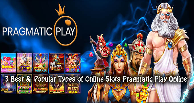 3 Best & Popular Types of Online Slots Pragmatic Play Online