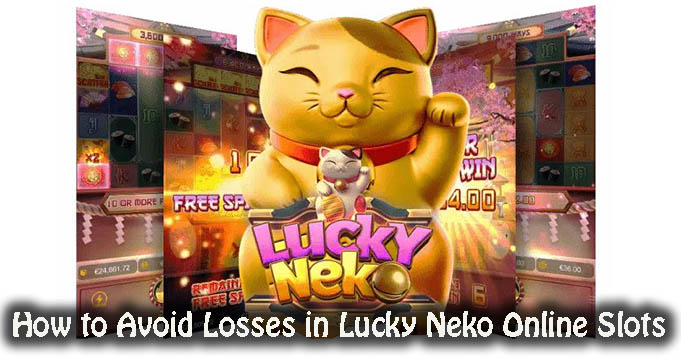 How to Avoid Losses in Lucky Neko Online Slots