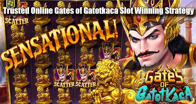 Trusted Online Gates of Gatotkaca Slot Winning Strategy